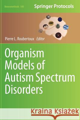 Organism Models of Autism Spectrum Disorders Pierre L. Roubertoux 9781493922499