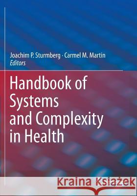 Handbook of Systems and Complexity in Health Joachim P. Sturmberg Carmel Martin 9781493922550