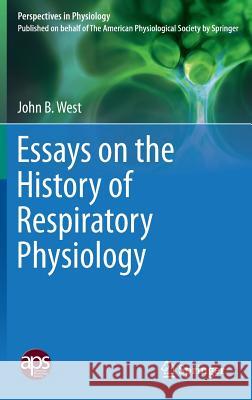 Essays on the History of Respiratory Physiology John B. West 9781493923618 Springer