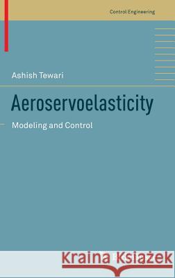 Aeroservoelasticity: Modeling and Control Tewari, Ashish 9781493923670 Springer
