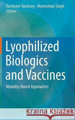 Lyophilized Biologics and Vaccines: Modality-Based Approaches Varshney, Dushyant 9781493923823 Springer