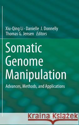 Somatic Genome Manipulation: Advances, Methods, and Applications Li, Xiu-Qing 9781493923885 Springer