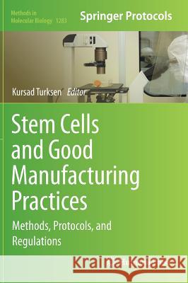 Stem Cells and Good Manufacturing Practices: Methods, Protocols, and Regulations Turksen, Kursad 9781493924349 Humana Press