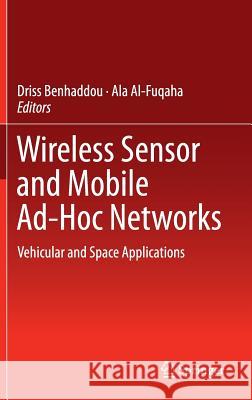 Wireless Sensor and Mobile Ad-Hoc Networks: Vehicular and Space Applications Benhaddou, Driss 9781493924677 Springer