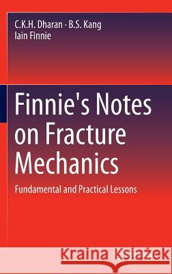 Finnie's Notes on Fracture Mechanics: Fundamental and Practical Lessons Dharan, C. K. H. 9781493924769 Springer