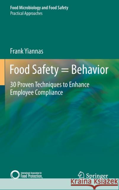 Food Safety = Behavior: 30 Proven Techniques to Enhance Employee Compliance Yiannas, Frank 9781493924882 Springer