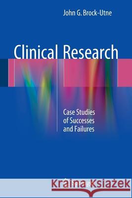 Clinical Research: Case Studies of Successes and Failures Brock-Utne, John G. 9781493925155