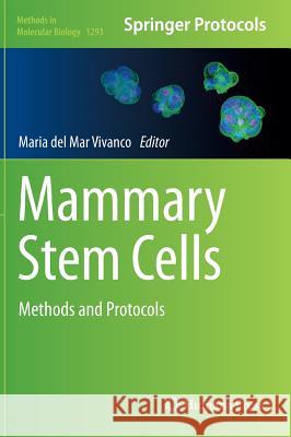 Mammary Stem Cells: Methods and Protocols Vivanco, Maria Del Mar 9781493925186 Humana Press