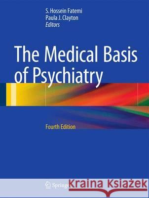 The Medical Basis of Psychiatry S. Hossein Fatemi Paula J. Clayton 9781493925278 Springer