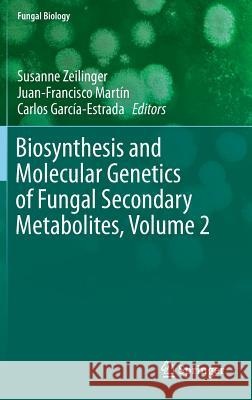 Biosynthesis and Molecular Genetics of Fungal Secondary Metabolites, Volume 2 Zeilinger, Susanne 9781493925308 Springer