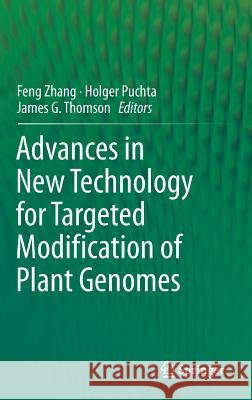 Advances in New Technology for Targeted Modification of Plant Genomes Feng Zhang Holger Puchta James Thomson 9781493925551 Springer