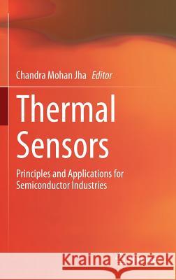 Thermal Sensors: Principles and Applications for Semiconductor Industries Jha, Chandra Mohan 9781493925803