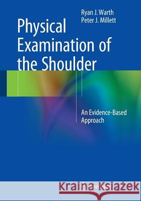 Physical Examination of the Shoulder: An Evidence-Based Approach Warth, Ryan J. 9781493925926 Springer