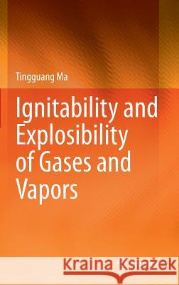Ignitability and Explosibility of Gases and Vapors Tingguang Ma 9781493926640 Springer