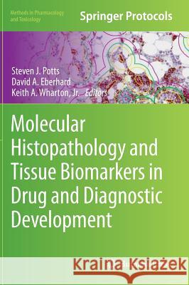 Molecular Histopathology and Tissue Biomarkers in Drug and Diagnostic Development Steven J. Potts David A. Eberhard Keith A. Wharto 9781493926800