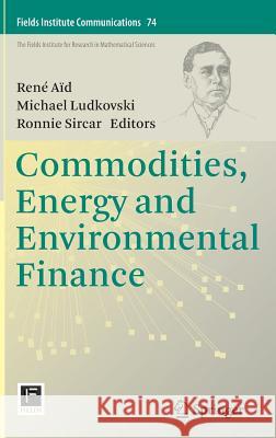 Commodities, Energy and Environmental Finance Michael Ludkovski Ronnie Sircar Rene Aid 9781493927326