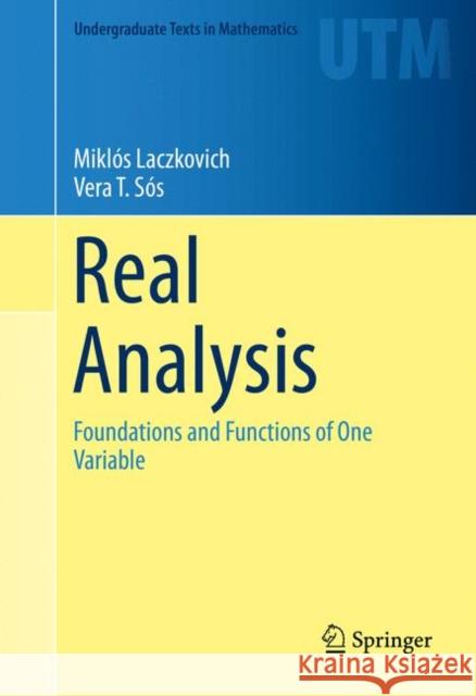 Real Analysis: Foundations and Functions of One Variable Laczkovich, Miklós 9781493927654 Springer