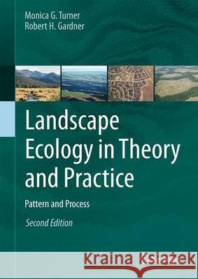Landscape Ecology in Theory and Practice: Pattern and Process Turner, Monica G. 9781493927937