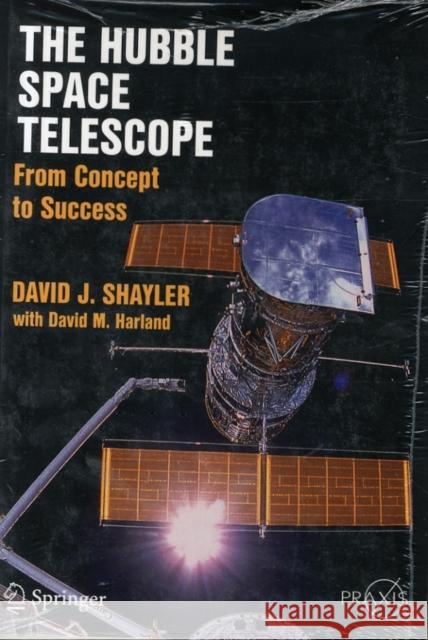 The Hubble Space Telescope: From Concept to Success Shayler, David J. 9781493928262 Praxis