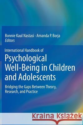 International Handbook of Psychological Well-Being in Children and Adolescents: Bridging the Gaps Between Theory, Research, and Practice Nastasi, Bonnie Kaul 9781493928323