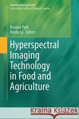 Hyperspectral Imaging Technology in Food and Agriculture Bosoon Park Renfu Lu Yang Liu 9781493928354 Springer