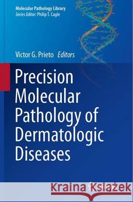 Precision Molecular Pathology of Dermatologic Diseases Victor G. Prieto 9781493928606 Springer