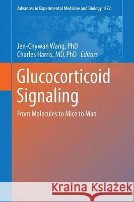 Glucocorticoid Signaling: From Molecules to Mice to Man Wang, Jen-Chywan 9781493928941 Springer