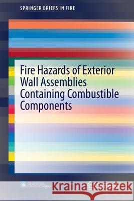Fire Hazards of Exterior Wall Assemblies Containing Combustible Components Nathan White Michael Delichatsios 9781493928972 Springer