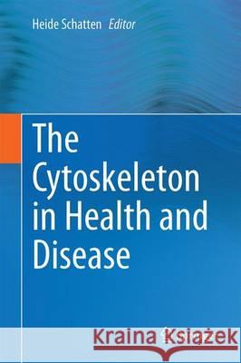 The Cytoskeleton in Health and Disease Schatten, Heide 9781493929030 Springer