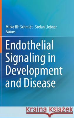 Endothelial Signaling in Development and Disease M. Schmidt Stefan Liebner 9781493929061