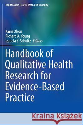 Handbook of Qualitative Health Research for Evidence-Based Practice Karin Olson Richard A. Young Izabela Z. Schultz 9781493929191
