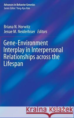 Gene-Environment Interplay in Interpersonal Relationships Across the Lifespan Horwitz, Briana N. 9781493929221 Springer