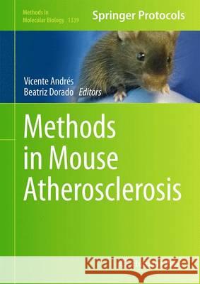 Methods in Mouse Atherosclerosis Vicente Andres Beatriz Dorado 9781493929283 Humana Press