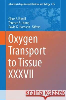 Oxygen Transport to Tissue XXXVII Clare Elwell Terence Leung David K. Harrison 9781493930227 Springer
