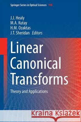 Linear Canonical Transforms: Theory and Applications Healy, John J. 9781493930272