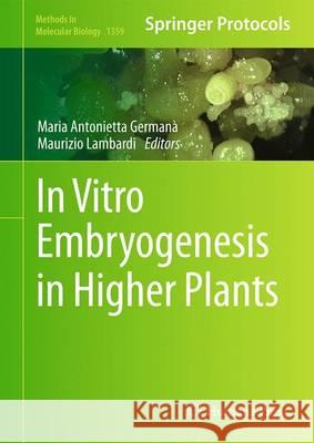 In Vitro Embryogenesis in Higher Plants Germana, Maria Antonietta 9781493930609