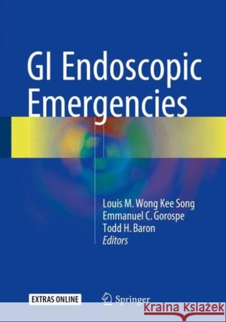 GI Endoscopic Emergencies Louis M. Won Emmanuel C. Gorospe Todd H. Baron 9781493930845