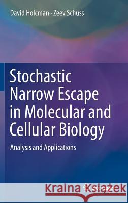 Stochastic Narrow Escape in Molecular and Cellular Biology: Analysis and Applications Holcman, David 9781493931026 Springer