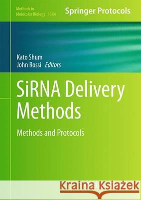 SiRNA Delivery Methods: Methods and Protocols Shum, Kato 9781493931118 Humana Press