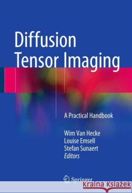 Diffusion Tensor Imaging: A Practical Handbook Van Hecke, Wim 9781493931170