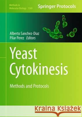 Yeast Cytokinesis: Methods and Protocols Sanchez-Diaz, Alberto 9781493931446
