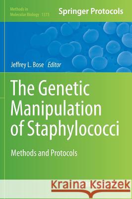 The Genetic Manipulation of Staphylococci: Methods and Protocols Bose, Jeffrey L. 9781493931576 Humana Press