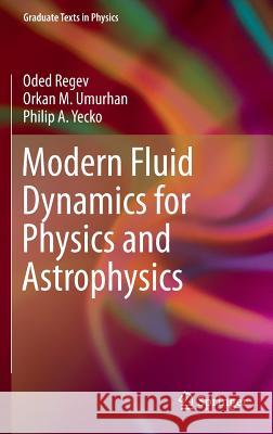 Modern Fluid Dynamics for Physics and Astrophysics Oded Regev Orkan Umurhan Philip Yecko 9781493931637 Springer