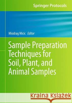 Sample Preparation Techniques for Soil, Plant, and Animal Samples Miodrag MICIC 9781493931842 Springer