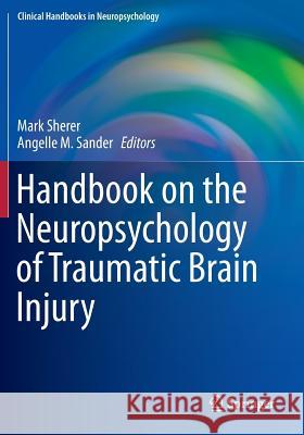 Handbook on the Neuropsychology of Traumatic Brain Injury Mark Sherer Angelle M. Sander 9781493932252 Springer