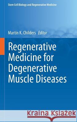 Regenerative Medicine for Degenerative Muscle Diseases Martin K. Childers 9781493932276 Humana Press