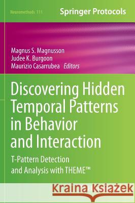 Discovering Hidden Temporal Patterns in Behavior and Interaction: T-Pattern Detection and Analysis with Theme(tm) Magnusson, Magnus S. 9781493932481 Springer