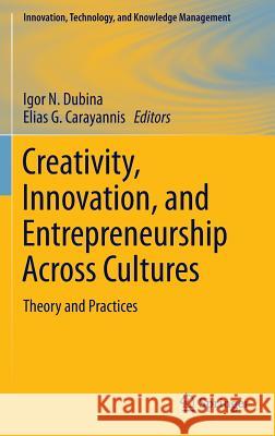 Creativity, Innovation, and Entrepreneurship Across Cultures: Theory and Practices Dubina, Igor N. 9781493932603 Springer