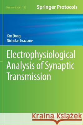 Electrophysiological Analysis of Synaptic Transmission Yan Dong Nicholas Graziane 9781493932733 Humana Press
