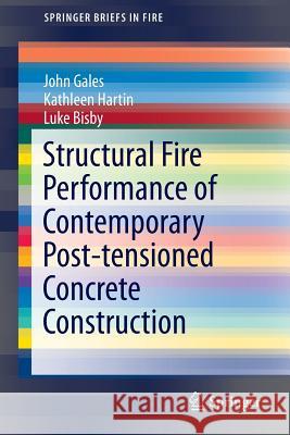 Structural Fire Performance of Contemporary Post-Tensioned Concrete Construction Gales, John 9781493932795